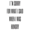 I'm sorry for what i said when was hungry Poster (21x29.7 cm (A4))